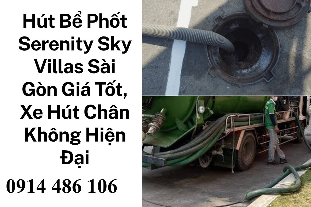 Hút Bể Phốt Serenity Sky Villas Sài Gòn Giá Tốt, Xe Hút Chân Không Hiện Đại
