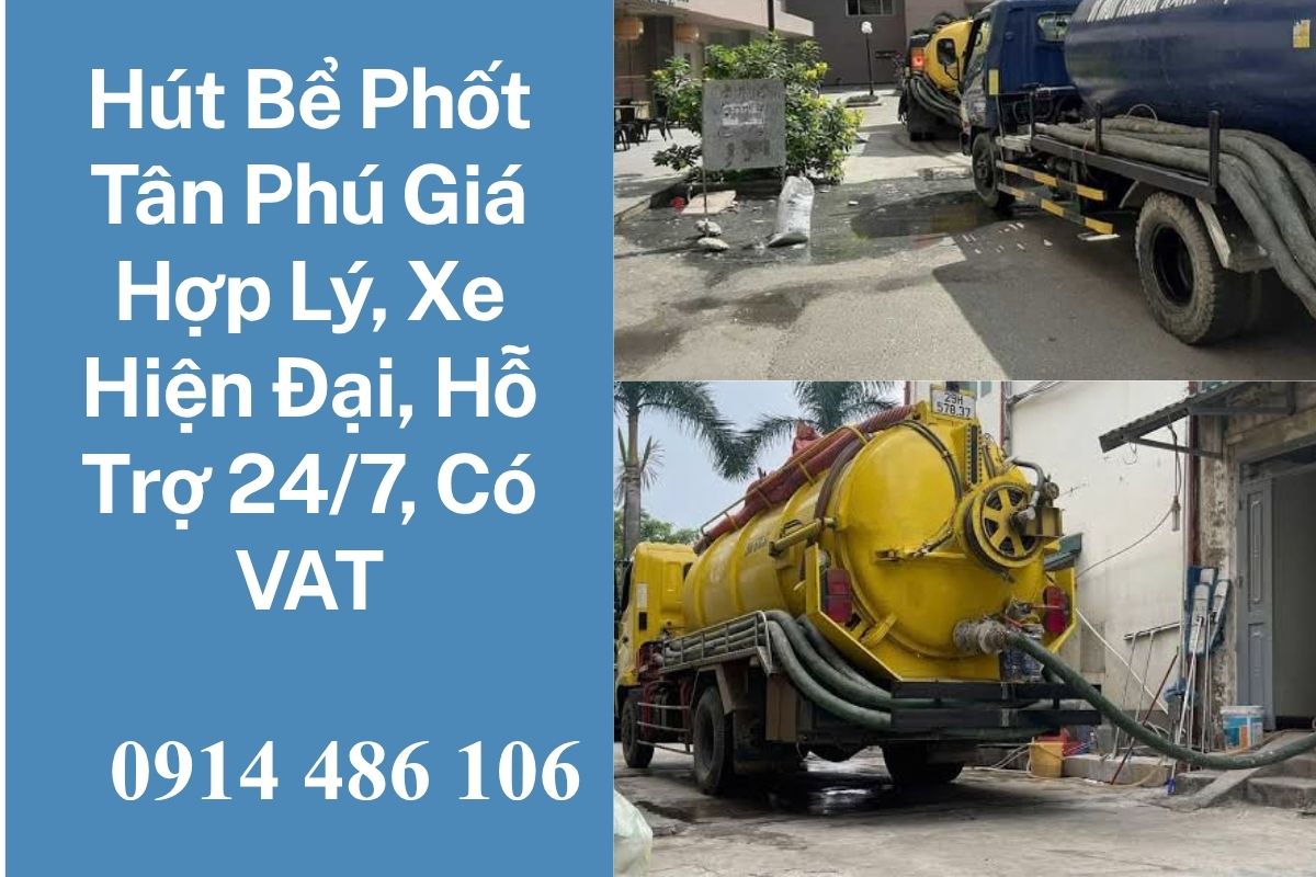 Hút Bể Phốt Tân Phú Giá Hợp Lý, Xe Hiện Đại, Hỗ Trợ 24/7, Có Hóa Đơn VAT