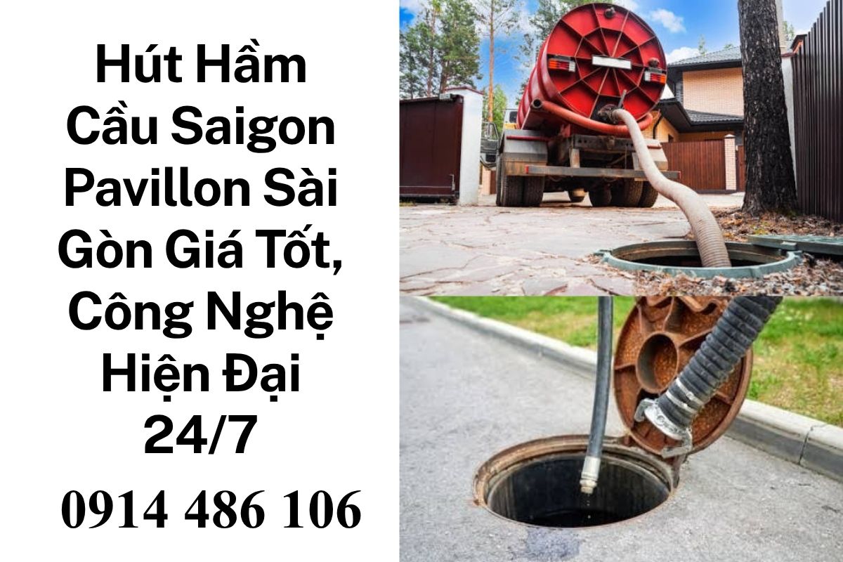 Hút Hầm Cầu Saigon Pavillon Sài Gòn Giá Tốt, Công Nghệ Hiện Đại, Hỗ Trợ 24/7