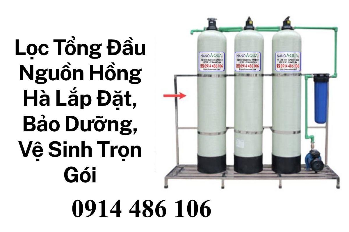 Lọc Tổng Đầu Nguồn Hồng Hà Lắp Đặt, Bảo Dưỡng, Vệ Sinh Trọn Gói