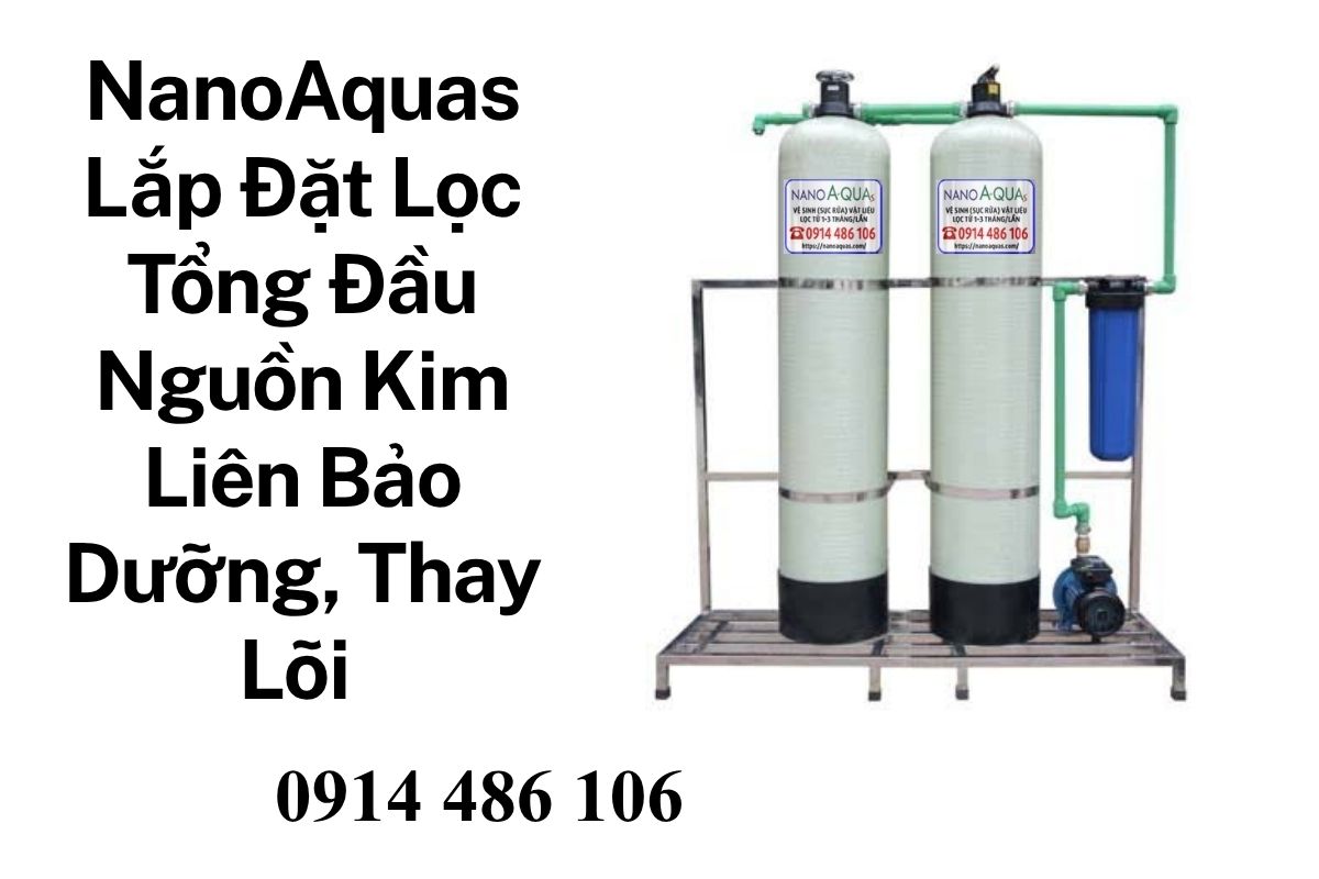 NanoAquas Lắp Đặt Lọc Tổng Đầu Nguồn Kim Liên Bảo Dưỡng, Vệ Sinh, Thay Lõi 