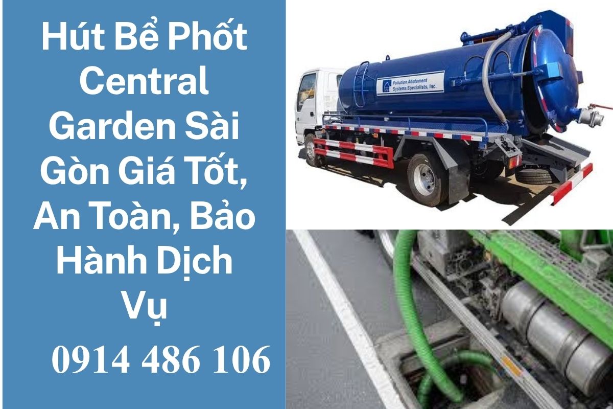 Hút Bể Phốt Central Garden Sài Gòn Giá Tốt, An Toàn, Bảo Hành Dịch Vụ
