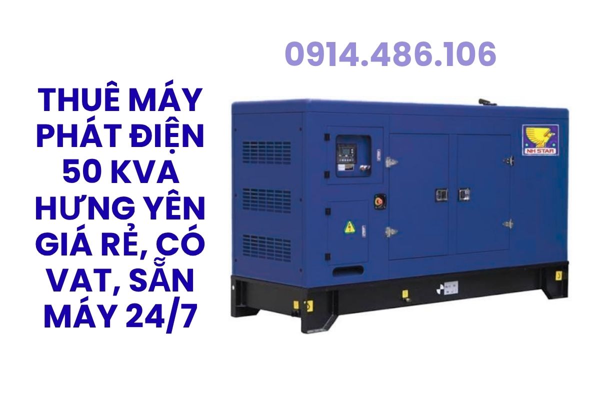 Thuê Máy Phát Điện 50 kVA Hưng Yên Giá Rẻ, Có VAT, Sẵn Máy
