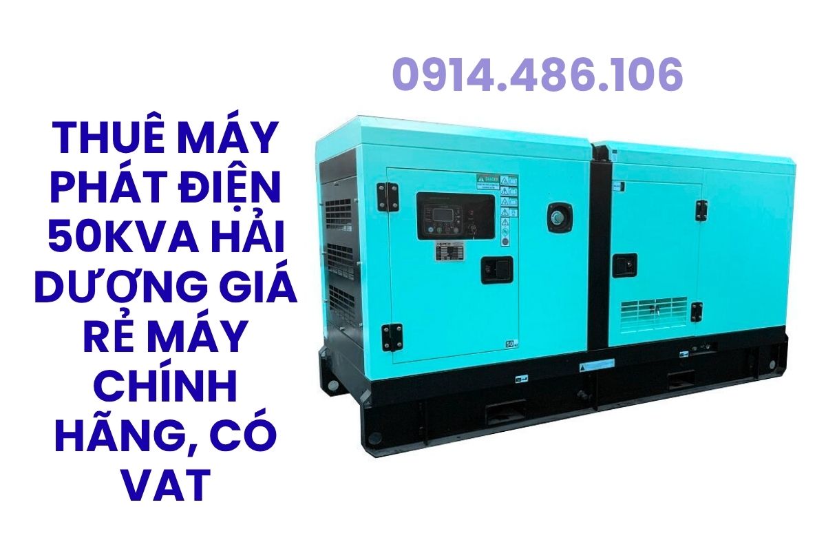 Thuê Máy Phát Điện 50kVA Hải Dương Giá Rẻ Máy Chính Hãng, Có VAT
