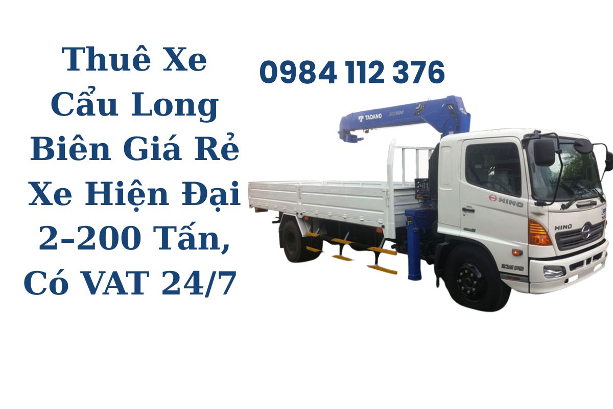 Thuê Xe Cẩu Long Biên Giá Rẻ Xe Hiện Đại 2–200 Tấn, Hợp Đồng Rõ Ràng, Có VAT