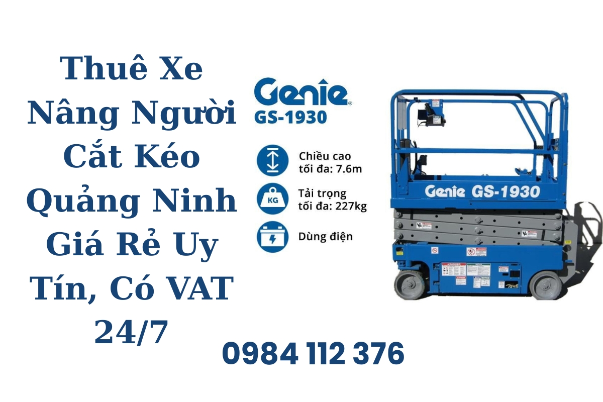 Thuê Xe Nâng Người Cắt Kéo Quảng Ninh Giá Rẻ Uy Tín, Giao Xe Nhanh, Có VAT