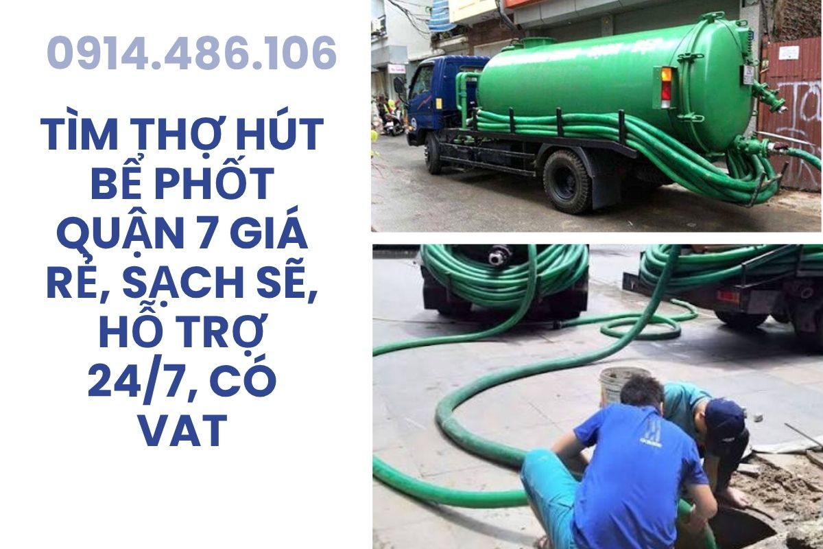 Tìm Thợ Hút Bể Phốt Quận 7 Sài Gòn Giá Rẻ, Sạch Sẽ, Hỗ Trợ 24/7, Có VAT, Bảo Hành