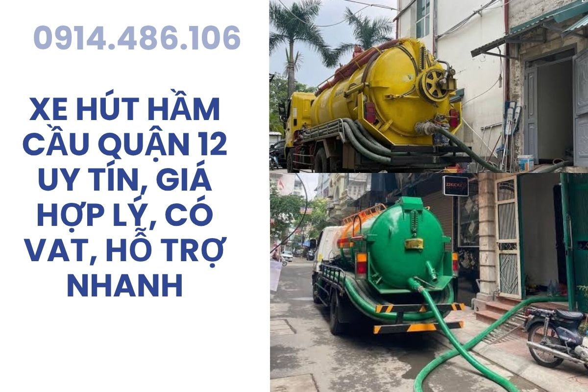 Xe Hút Hầm Cầu Quận 12 Uy Tín, Giá Hợp Lý, Có VAT, Hỗ Trợ Nhanh 24/7