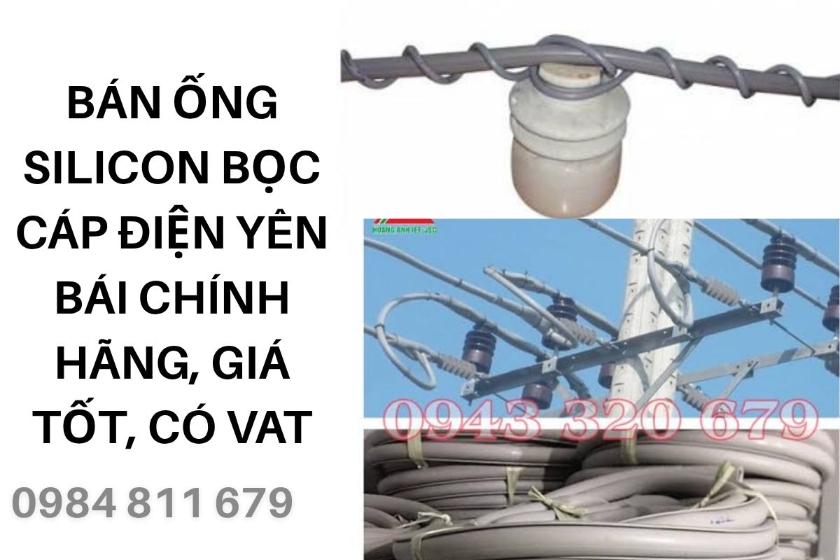 Bán Ống Silicon Bọc Cáp Điện Yên Bái Chính Hãng, Giá Tốt, Có VAT