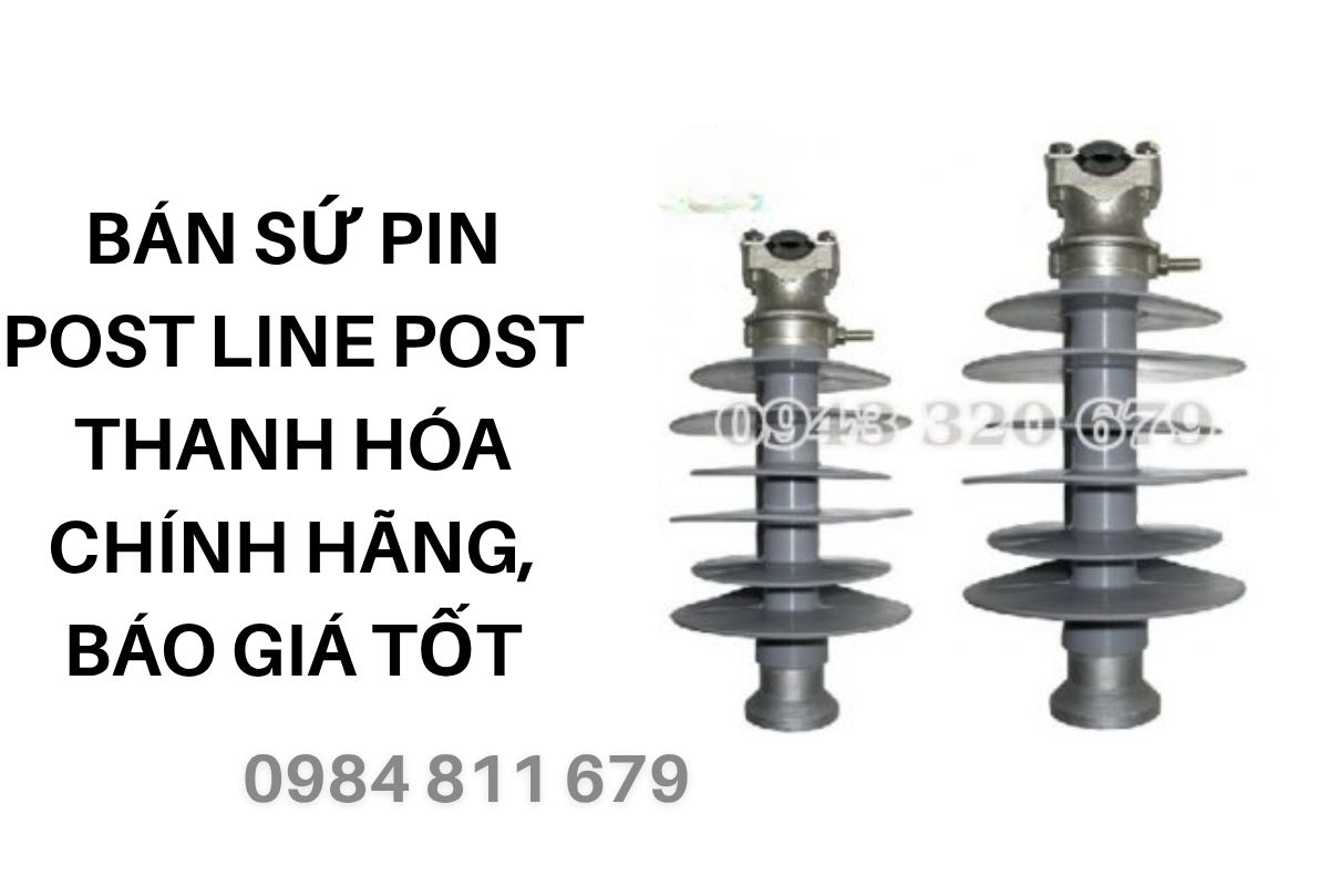 Bán Sứ Pin Post Line Post Thanh Hóa Chính Hãng, Báo Giá Tốt