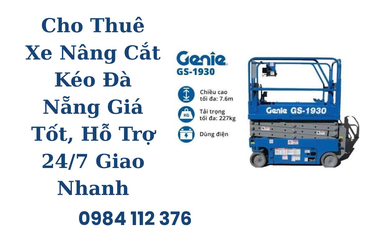 Cho Thuê Xe Nâng Cắt Kéo Đà Nẵng Giá Tốt, Hỗ Trợ 24/7 Giao Nhanh