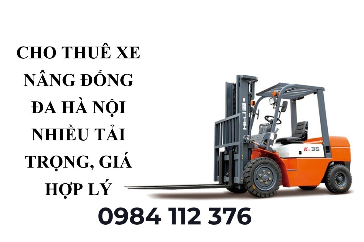 Cho Thuê Xe Nâng Đống Đa Hà Nội Nhiều Tải Trọng, Giá Hợp Lý