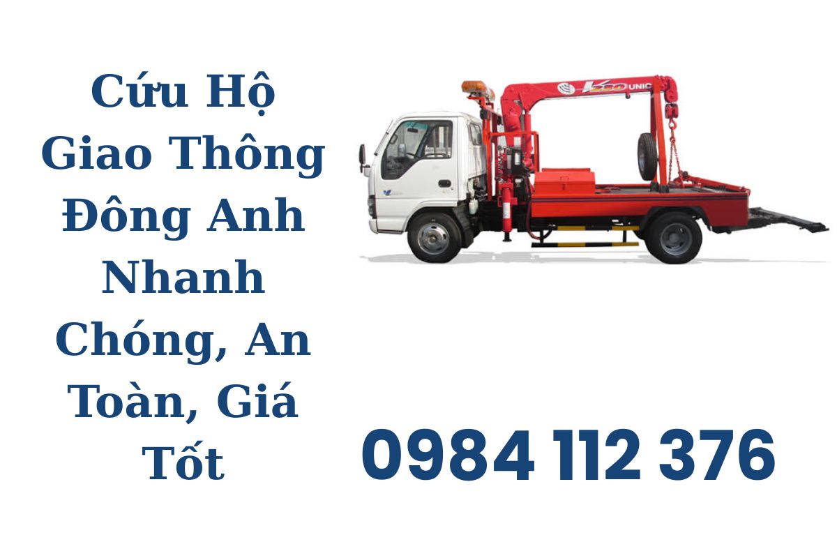 Cứu Hộ Giao Thông Đông Anh Nhanh Chóng, An Toàn, Giá Tốt