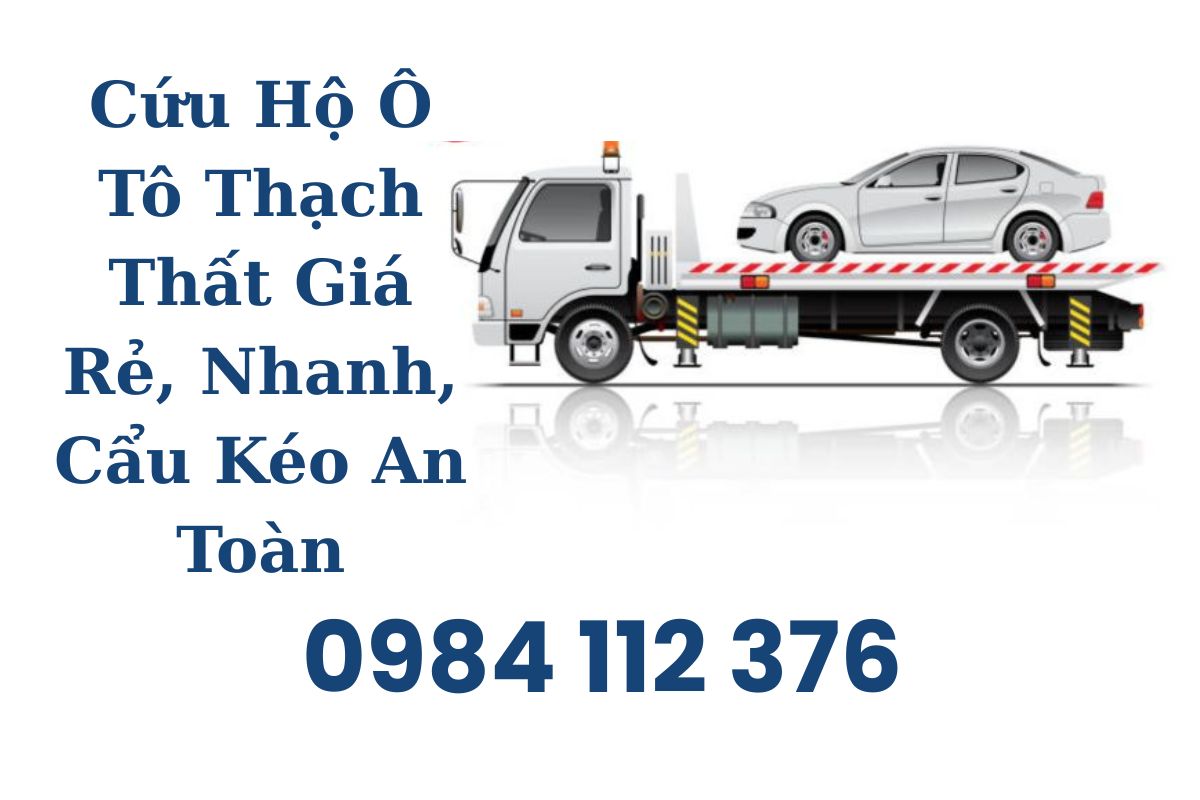 Cứu Hộ Ô Tô Thạch Thất Giá Rẻ, Nhanh, Cẩu Kéo An Toàn