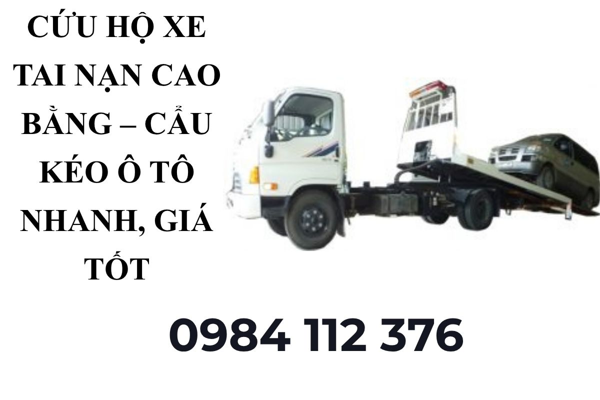 Cứu Hộ Xe Tai Nạn Cao Bằng – Cẩu Kéo Ô Tô Nhanh, Giá Tốt
