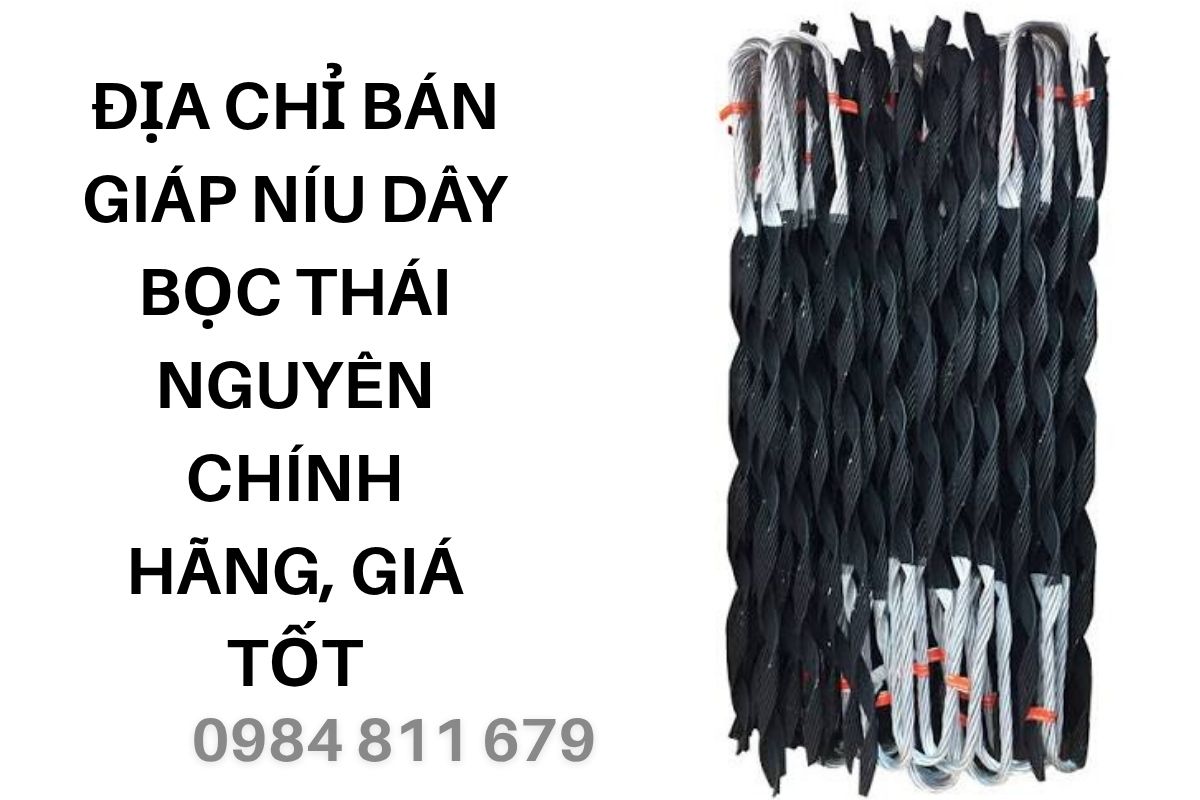 Địa Chỉ Bán Giáp Níu Dây Bọc Thái Nguyên Chính Hãng, Giá Tốt