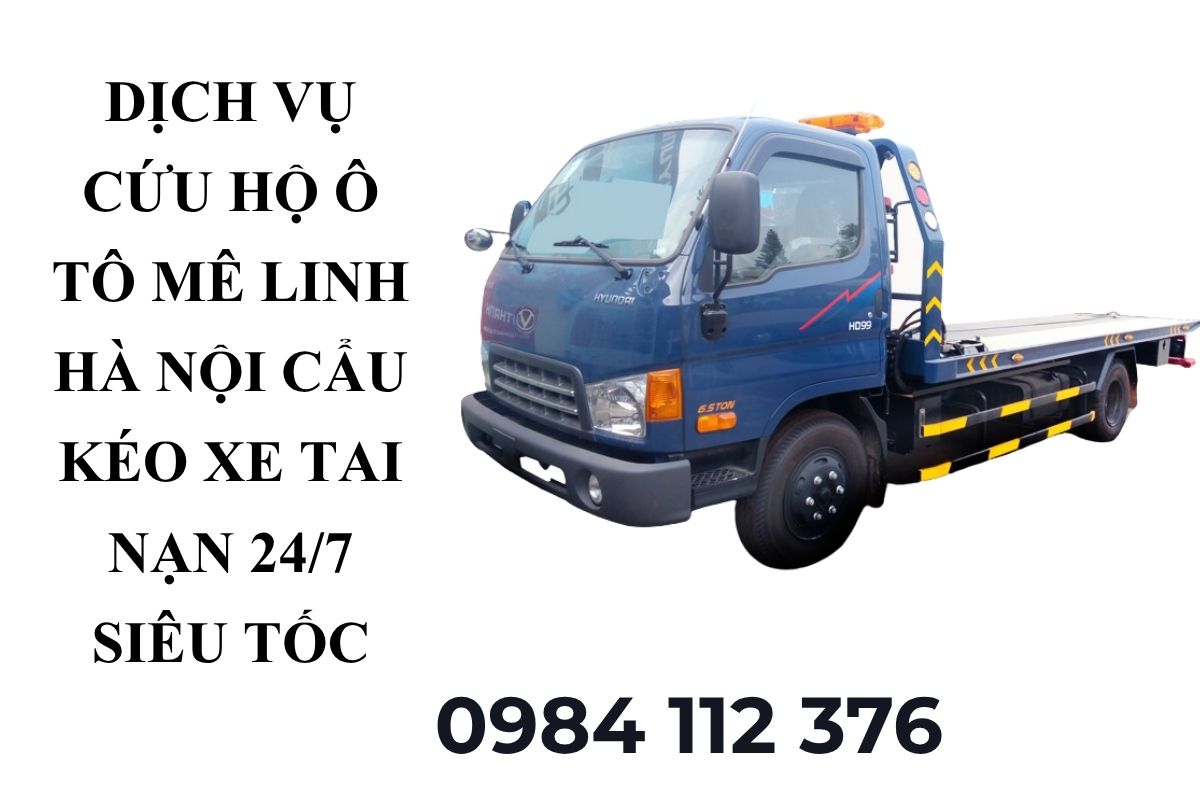 Dịch Vụ Cứu Hộ Ô Tô Mê Linh Hà Nội – Cẩu Kéo Xe Tai Nạn 24/7 Siêu Tốc