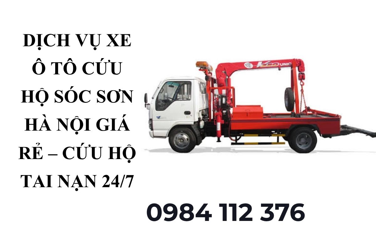 Dịch Vụ Xe Ô Tô Cứu Hộ Sóc Sơn Hà Nội Giá Rẻ – Cứu Hộ Tai Nạn 24/7