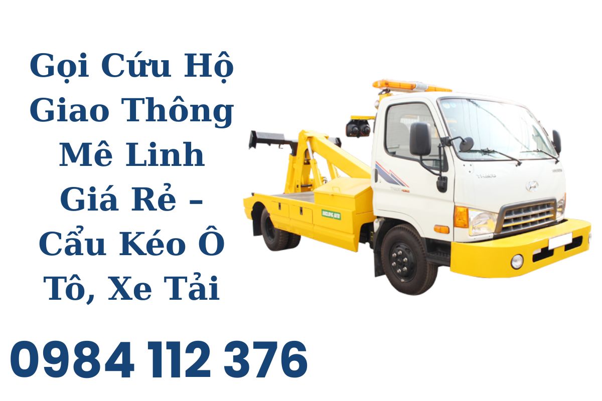 Gọi Cứu Hộ Giao Thông Mê Linh Giá Rẻ – Cẩu Kéo Ô Tô, Xe Tải