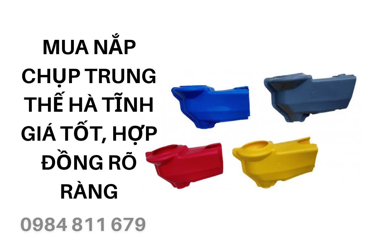 Mua Nắp Chụp Trung Thế Hà Tĩnh Giá Tốt, Hợp Đồng Rõ Ràng, Dịch Vụ Uy Tín
