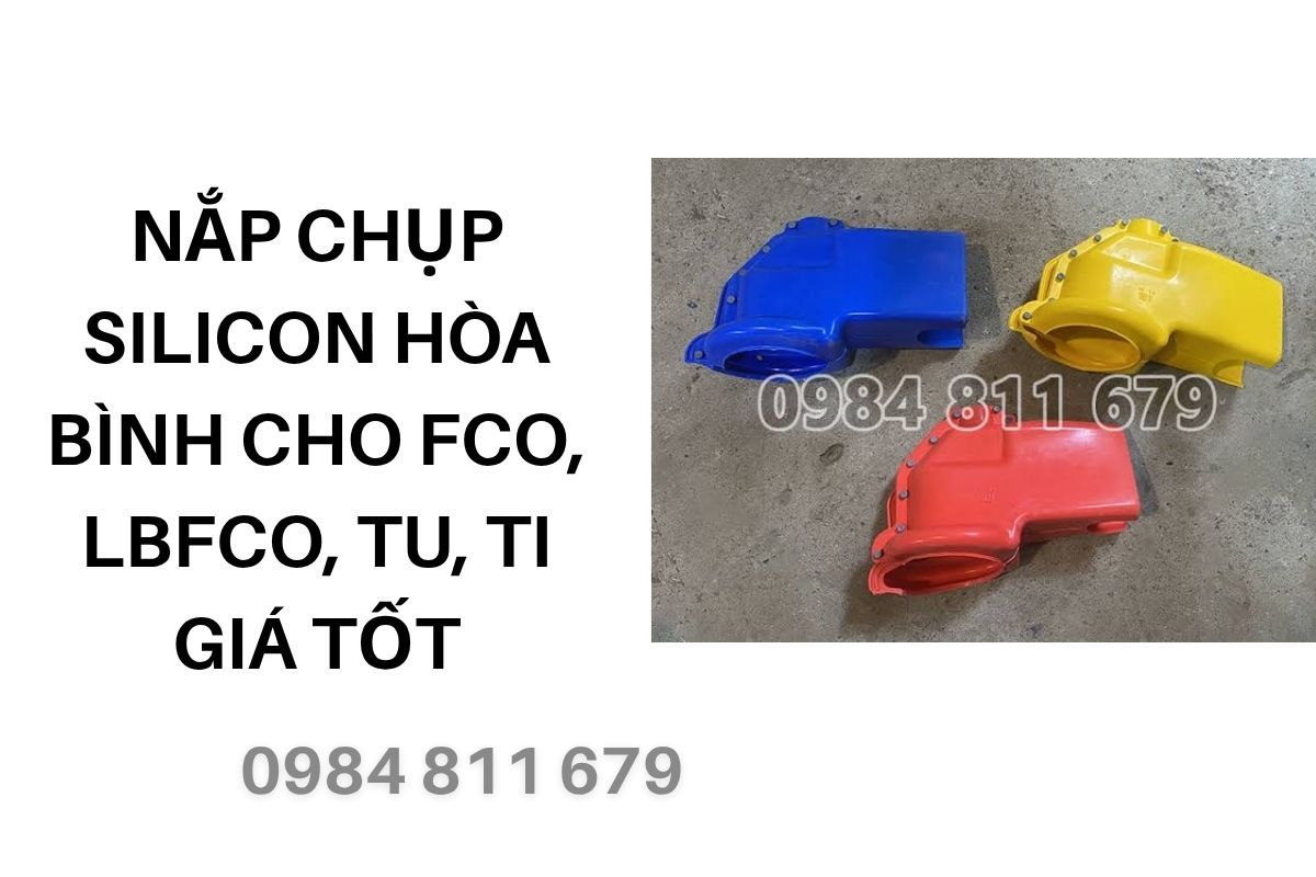 Nắp Chụp Silicon Hòa Bình Cho FCO, LBFCO, TU, TI Giá Tốt