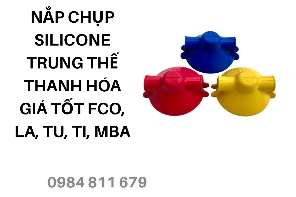Nắp Chụp Silicone Trung Thế Thanh Hóa Giá Tốt FCO, LA, TU, TI, MBA