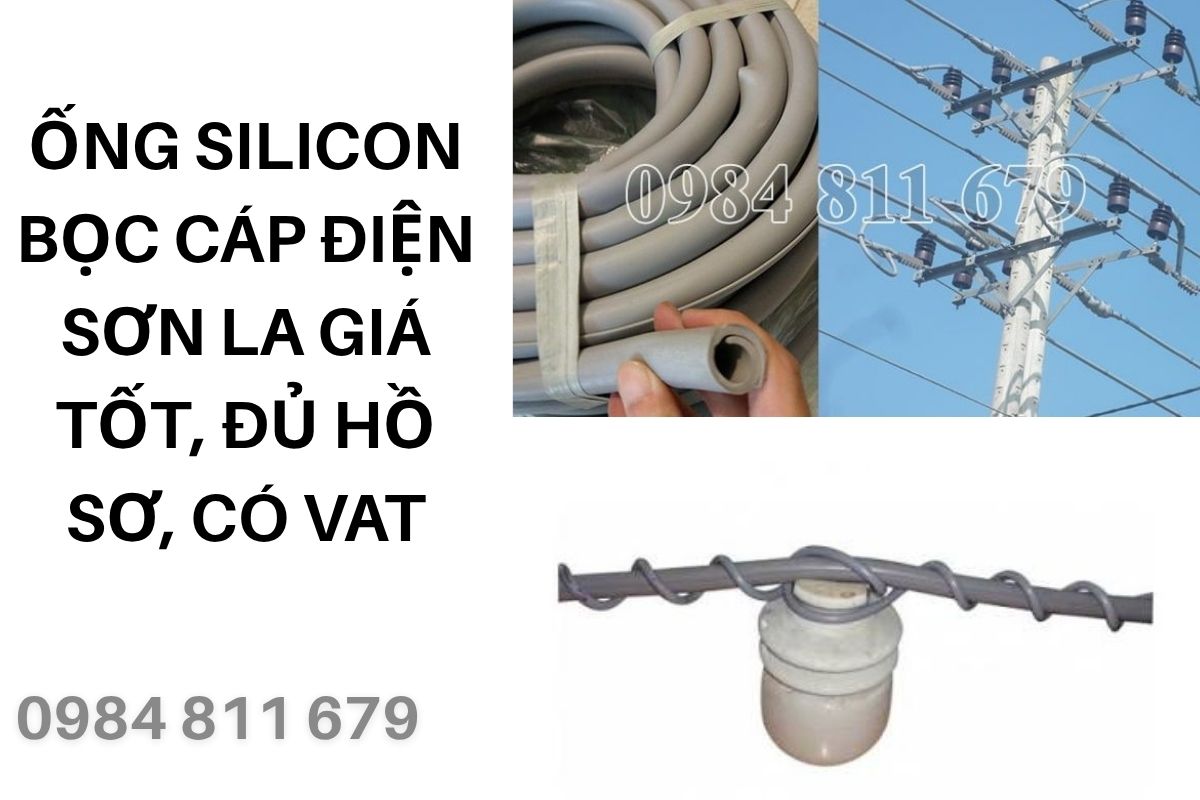 Ống Silicon Bọc Cáp Điện Sơn La Giá Tốt, Đủ Hồ Sơ, Có VAT