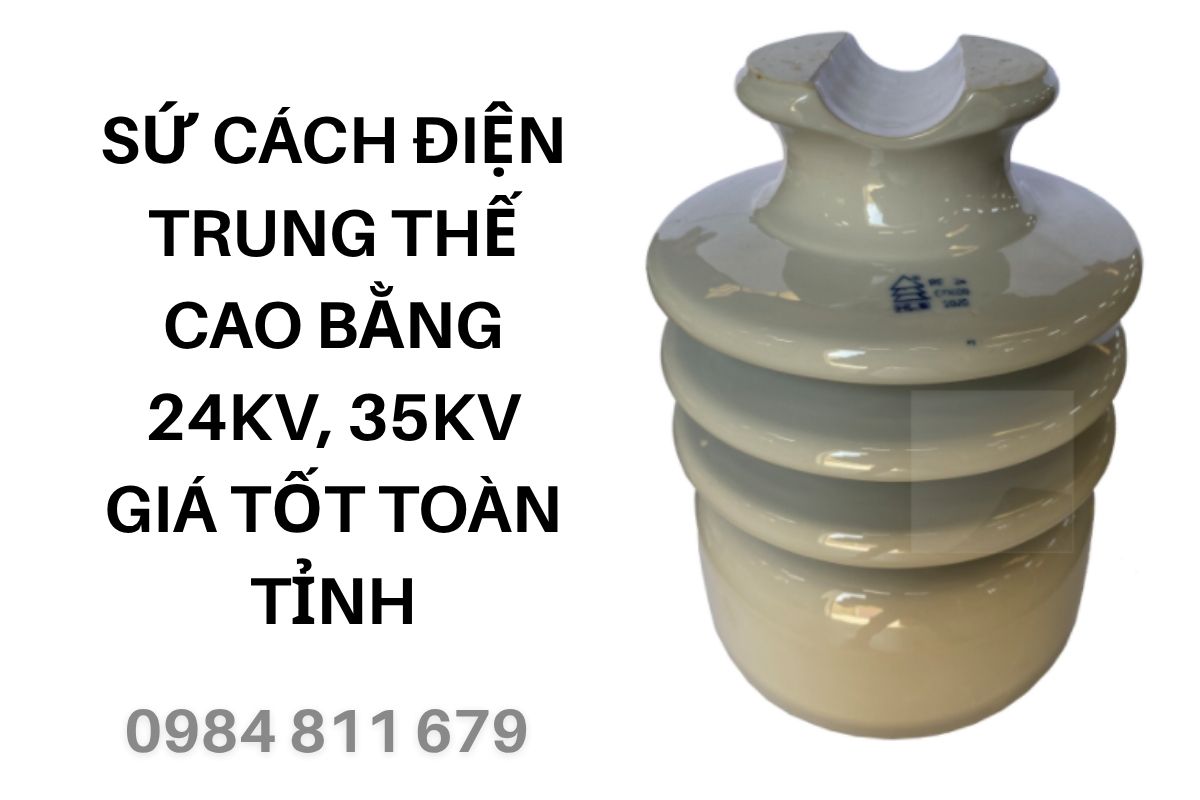 Sứ Cách Điện Trung Thế Cao Bằng 24kV, 35kV Giá Tốt