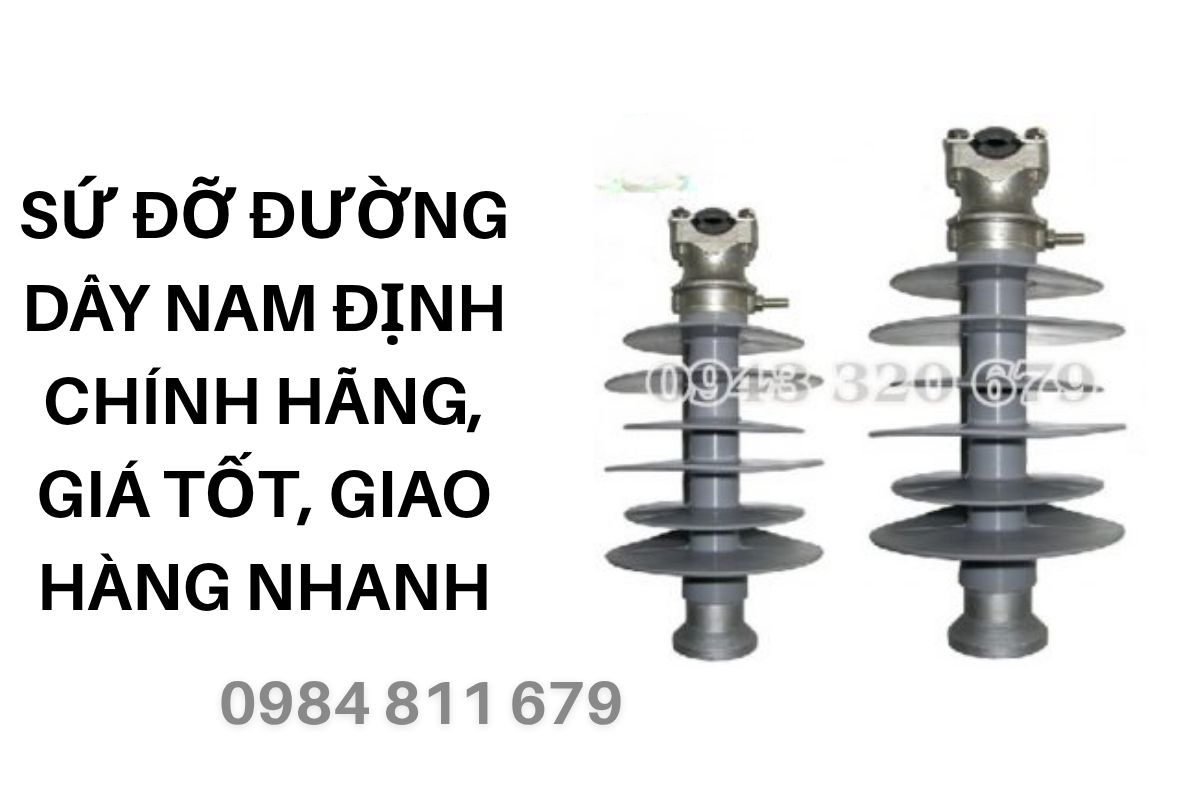Sứ Đỡ Đường Dây Nam Định Chính Hãng, Giá Tốt, Giao Hàng Nhanh