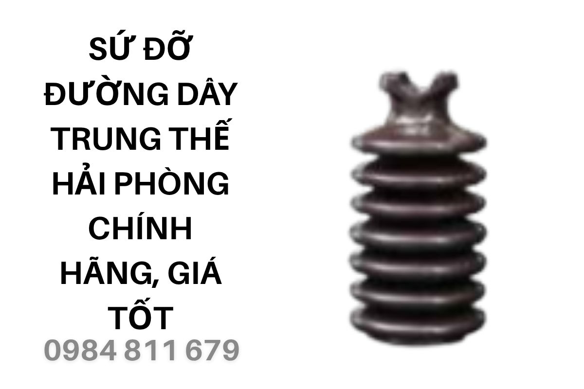 Sứ Đỡ Đường Dây Trung Thế Hải Phòng Chính Hãng, Giá Tốt