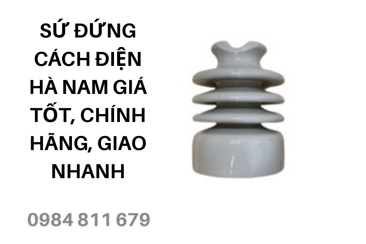 Sứ Đứng Cách Điện Hà Nam Giá Tốt, Chính Hãng, Giao Nhanh
