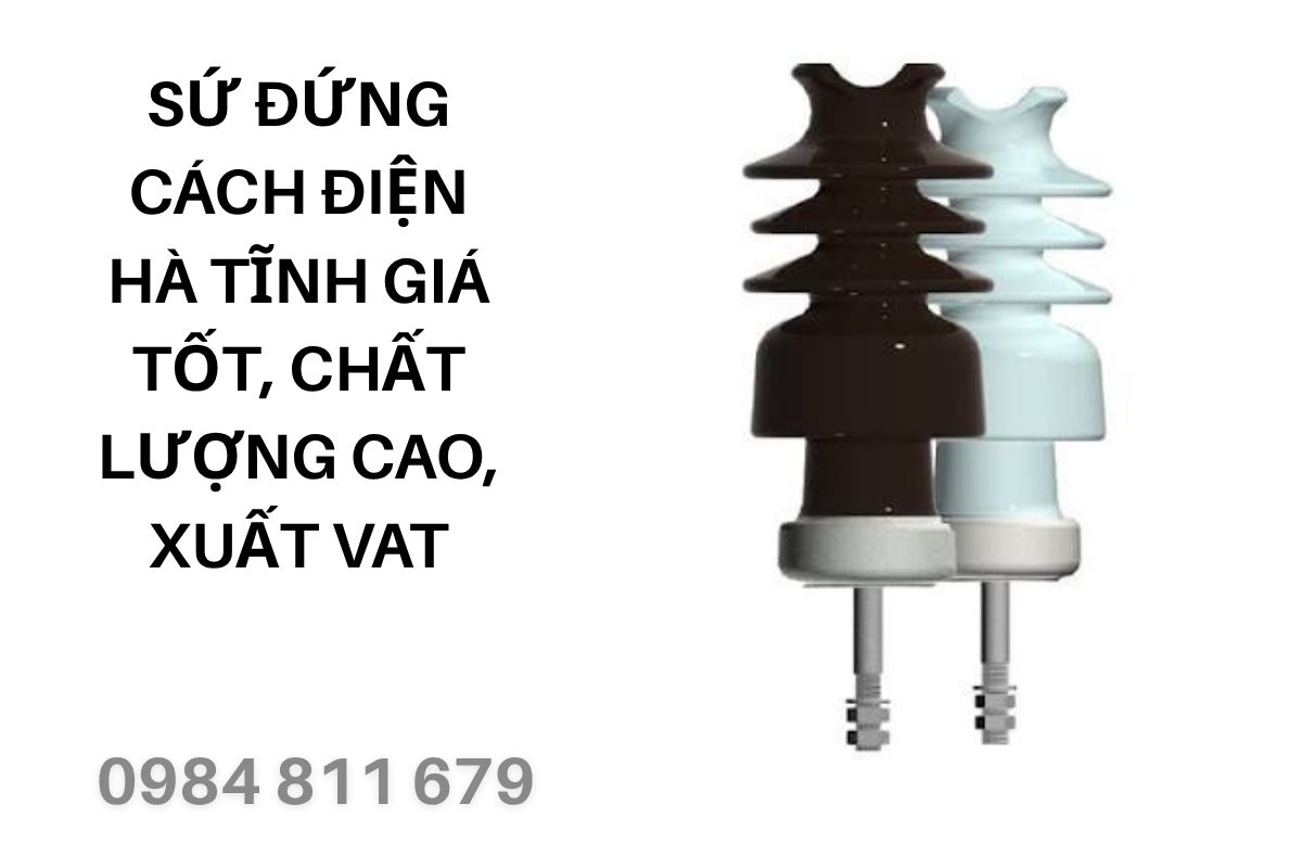 Sứ Đứng Cách Điện Hà Tĩnh Giá Tốt, Chất Lượng Cao, Xuất VAT