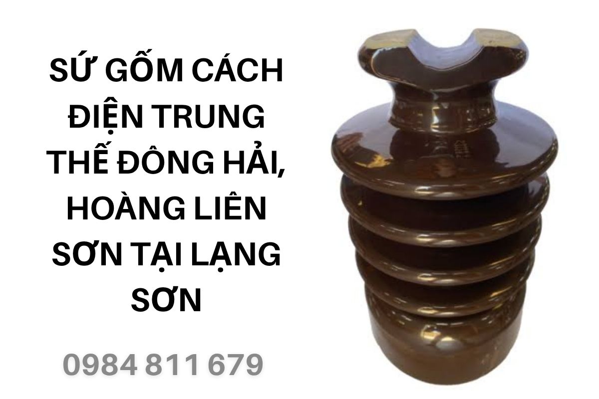 Sứ Gốm Cách Điện Trung Thế Đông Hải, Hoàng Liên Sơn Tại Lạng Sơn Giá Rẻ
