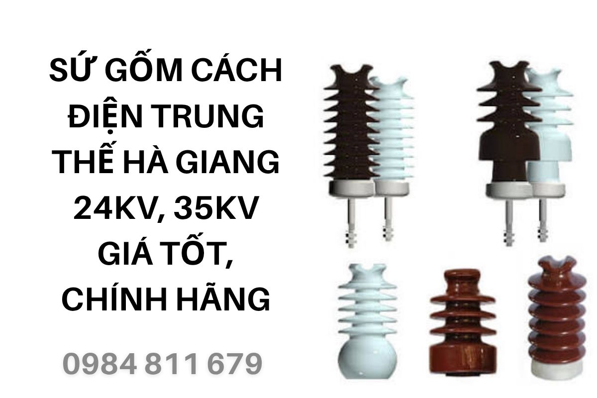 Sứ Gốm Cách Điện Trung Thế Hà Giang 24kV, 35kV Giá Tốt, Chính Hãng