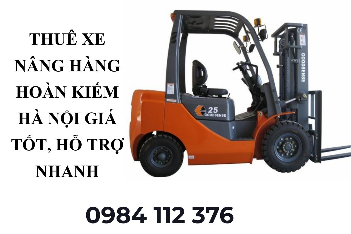 Thuê Xe Nâng Hàng Hoàn Kiếm Hà Nội Giá Tốt, Hỗ Trợ Nhanh