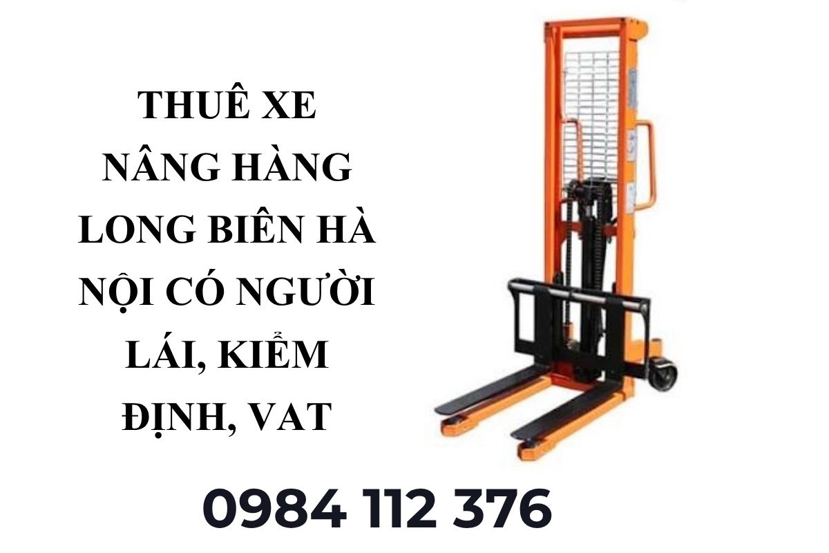 Thuê Xe Nâng Hàng Long Biên Hà Nội Có Người Lái, Kiểm Định, Xuất VAT