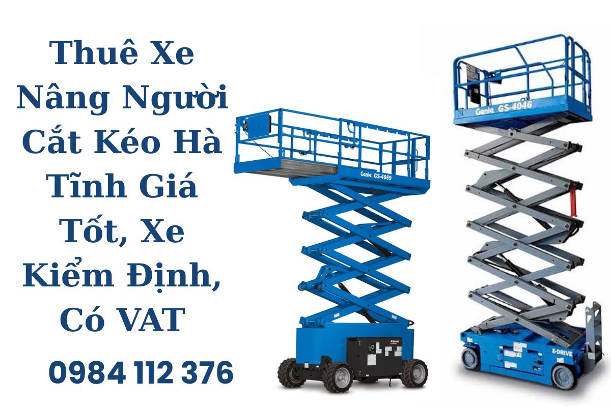 Thuê Xe Nâng Người Cắt Kéo Hà Tĩnh Giá Tốt, Xe Kiểm Định, Có VAT