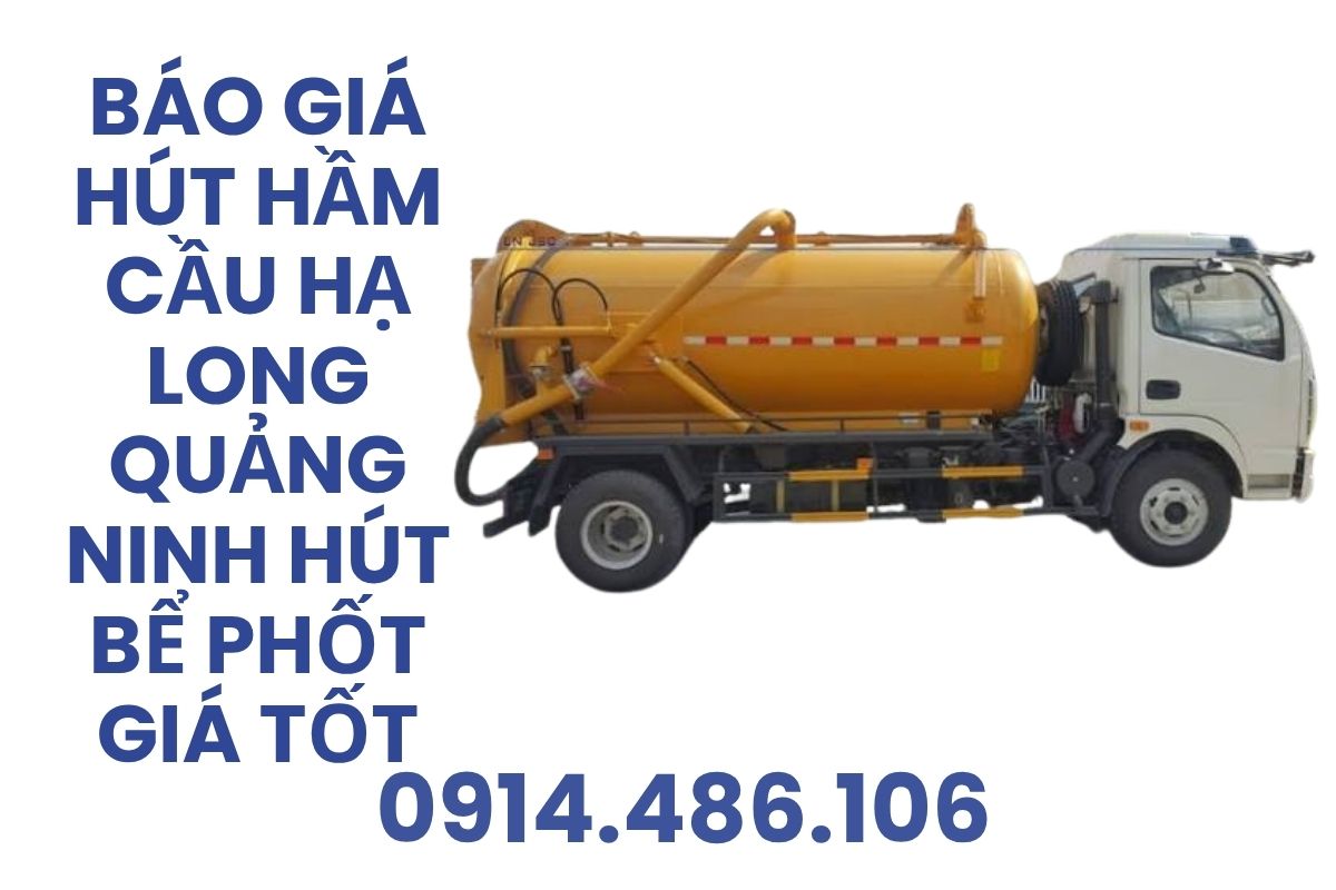 Báo Giá Hút Hầm Cầu Hạ Long Quảng Ninh – Hút Bể Phốt 24/7 Giá Tốt