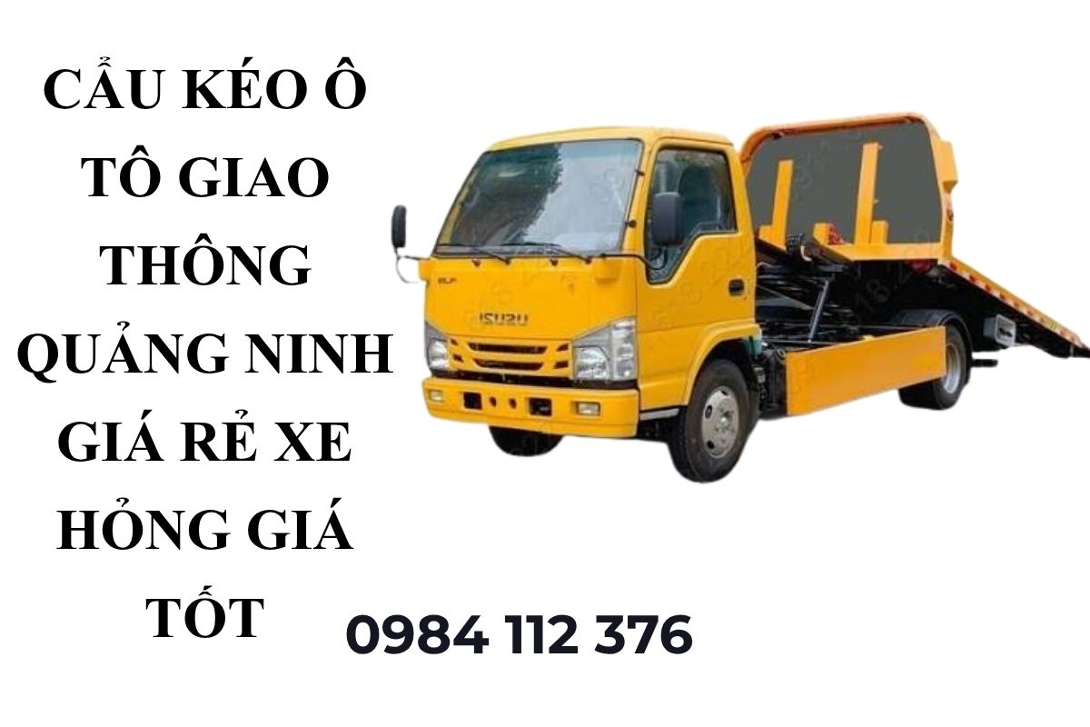 Cẩu Kéo Xe Hỏng Quảng Ninh 24/7 – Cứu Hộ Ô Tô Tai Nạn Giá Tốt