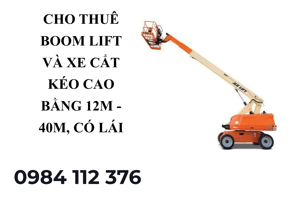 Thuê Xe Nâng Người Cao Bằng Boom Lift, Xe Cắt Kéo 12–40m Giá Rẻ