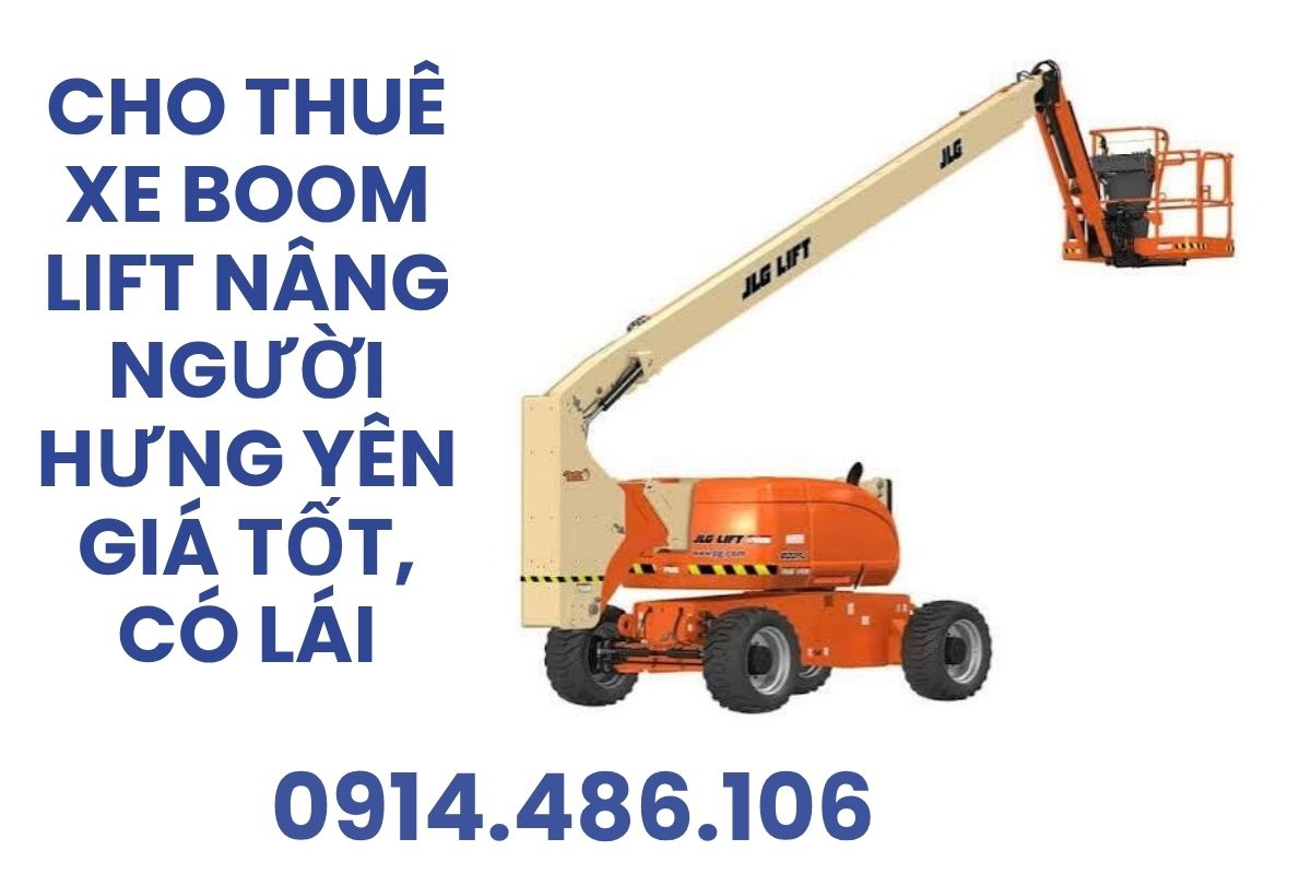 Thuê Xe Nâng Người Hưng Yên Boom Lift Giá Tốt, Có Lái, Xuất VAT