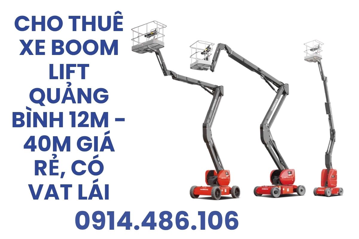 Cho Thuê Xe Boom Lift Quảng Bình 12m - 40m Giá Rẻ, Có VAT, Có Người Lái