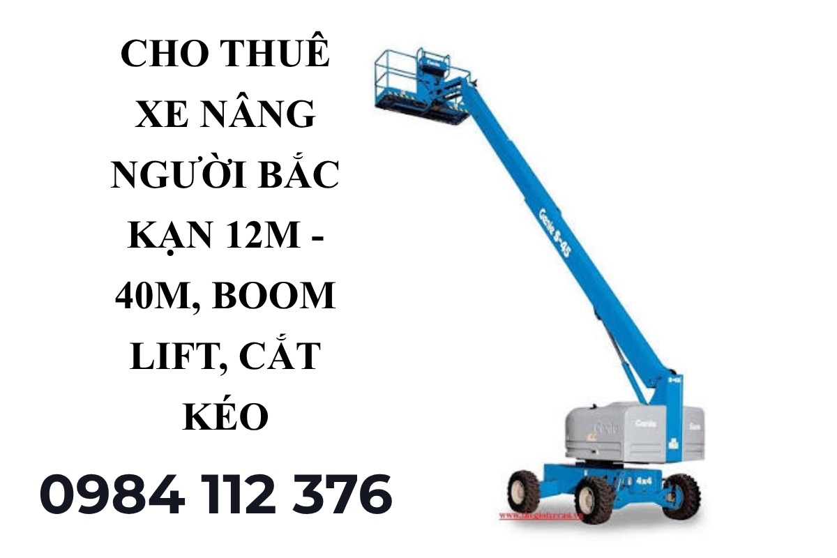 Cho Thuê Xe Nâng Người Bắc Kạn 12m - 40m, Boom Lift, Cắt Kéo