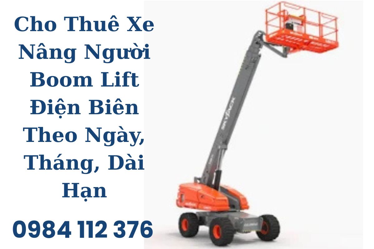 Cho Thuê Xe Nâng Người Boom Lift Điện Biên Theo Ngày, Tháng, Dài Hạn