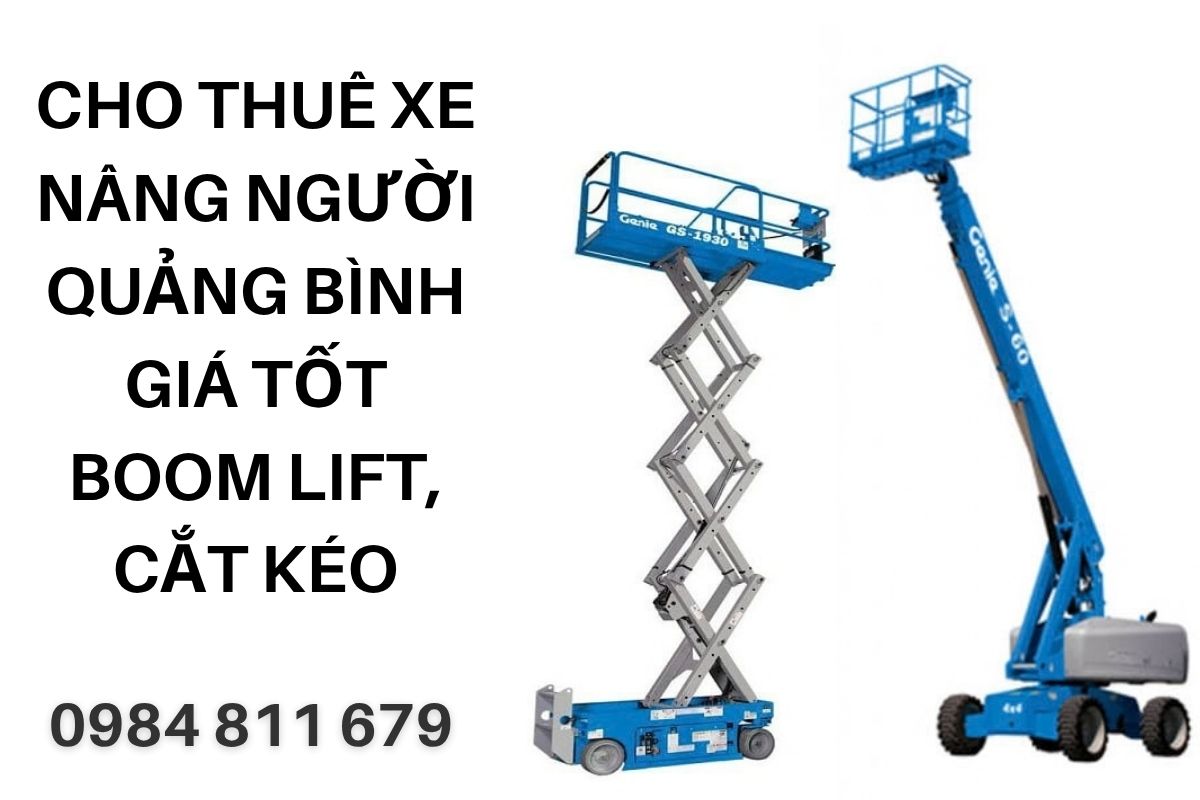 Cho Thuê Xe Nâng Người Quảng Bình Giá Tốt – Boom Lift, Xe Cắt Kéo