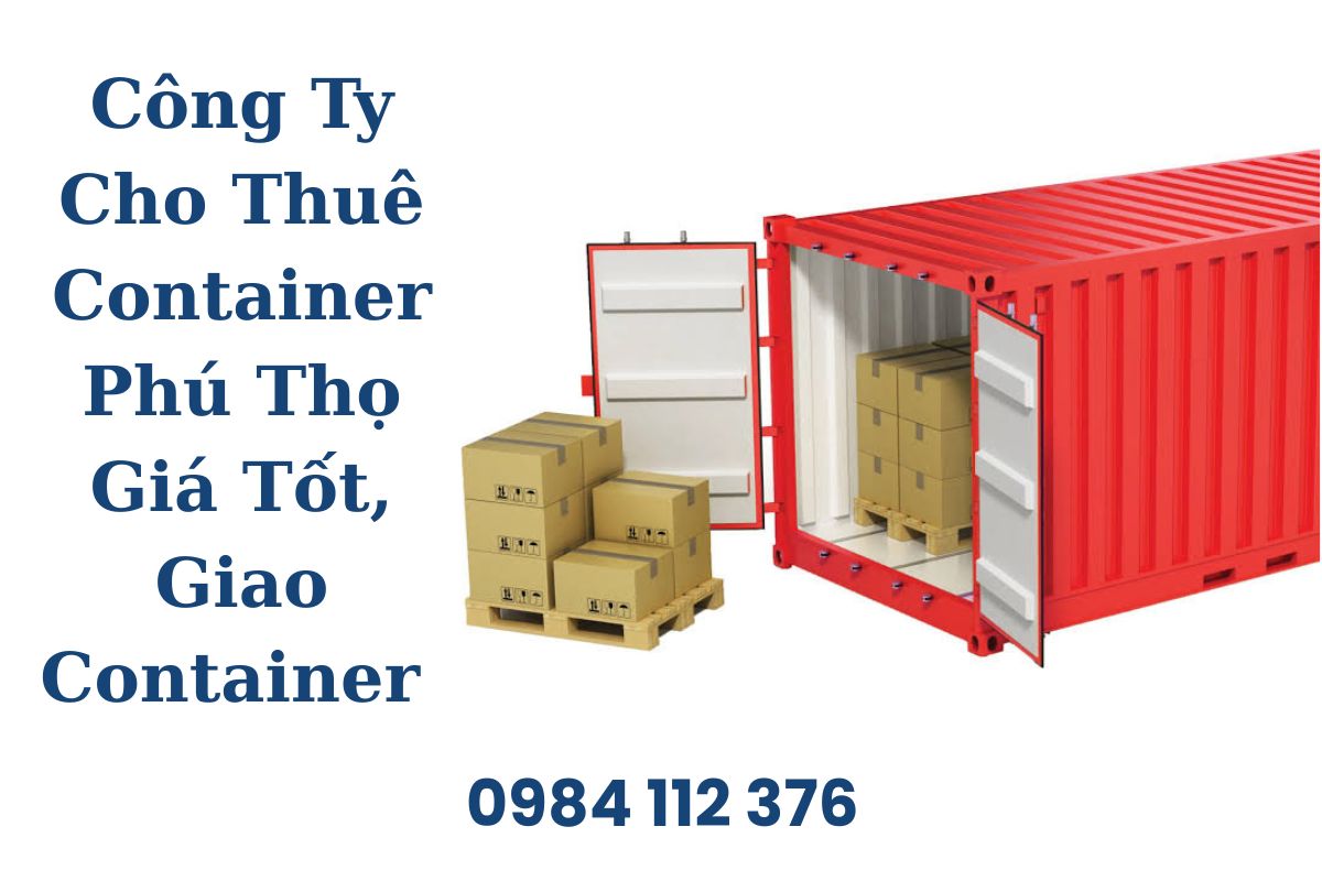 Công Ty Cho Thuê Container Phú Thọ Giá Tốt, Giao Container Tận Nơi