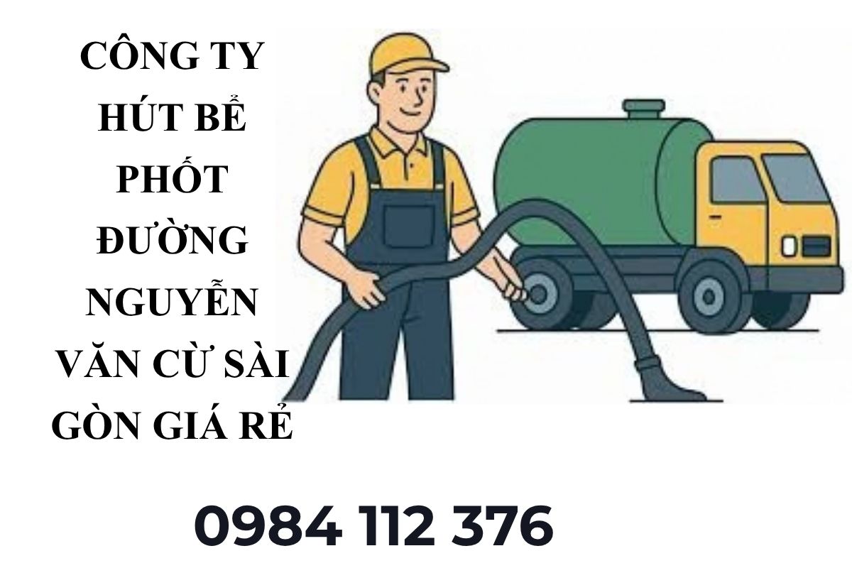Công Ty Hút Bể Phốt Đường Nguyễn Văn Cừ Sài Gòn Uy Tín, Không Đục Phá