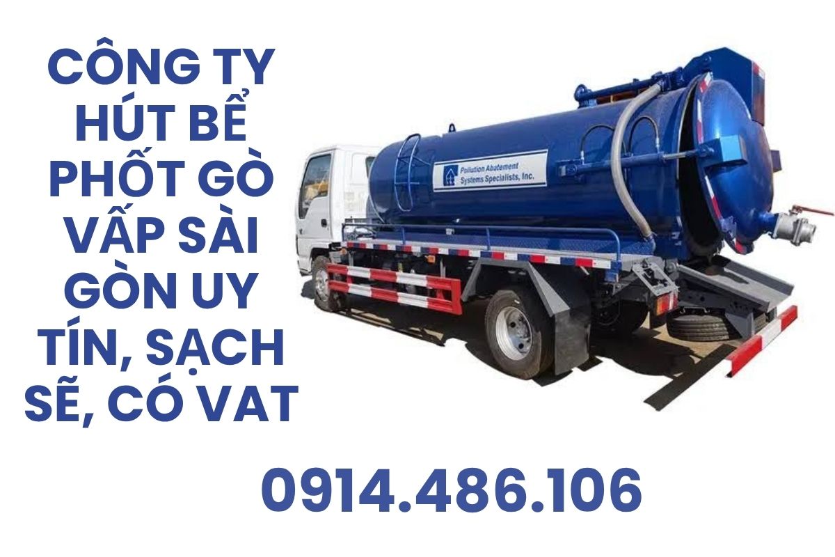Công Ty Hút Bể Phốt Gò Vấp Sài Gòn Uy Tín, Sạch Sẽ, Có VAT