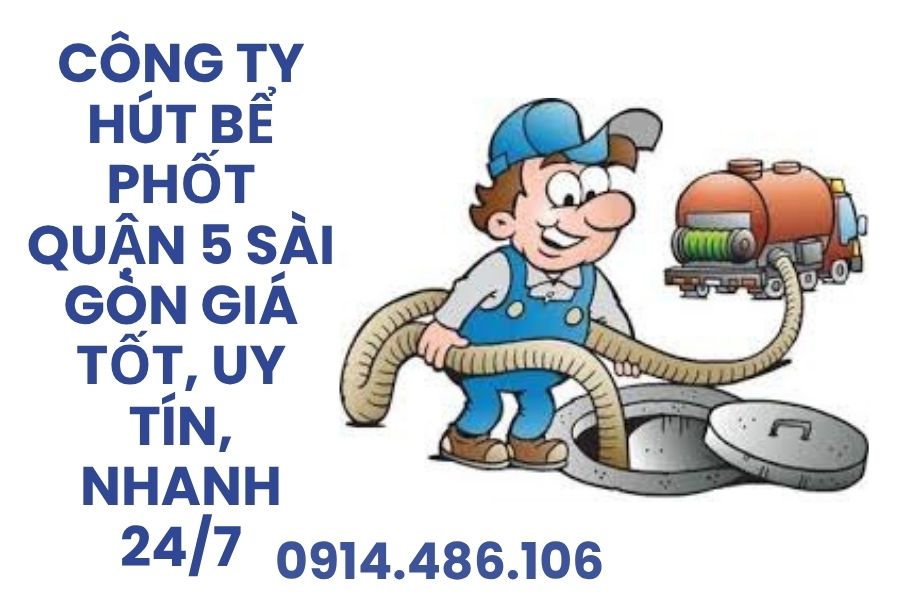 Hút Bể Phốt Tại Quận 5 Sài Gòn Giá Tốt, Uy Tín, Nhanh 24/7