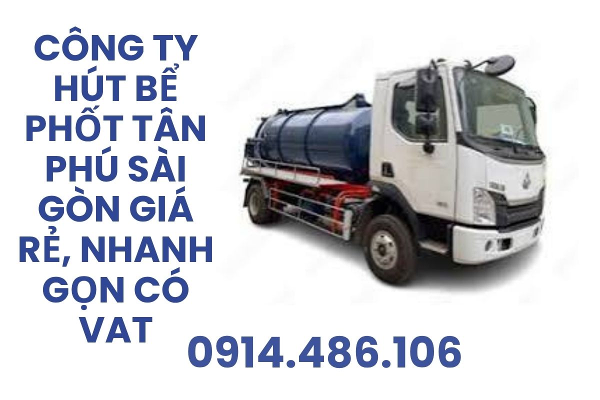 Công Ty Hút Bể Phốt Tân Phú Sài Gòn Giá Rẻ, Nhanh Gọn, Sạch Sẽ, Có VAT